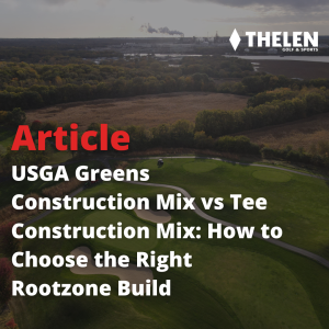 USGA Greens Construction Mix vs Tee Construction Mix: How to Choose the Right Rootzone Build