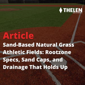 Sand-Based Natural Grass Athletic Fields: Rootzone Specs, Sand Caps, and Drainage That Holds Up