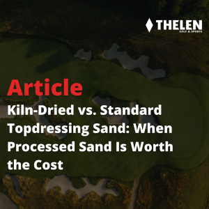 Kiln-Dried vs. Standard Topdressing Sand: When Processed Sand Is Worth the Cost